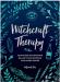 WITCHCRAFT THERAPY: YOUR GUIDE TO BANISHING BULLSH*T AND INVOKING YOUR INNER POW