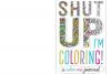 CLEARANCE: Book: Shut Up I'm Coloring 50% off