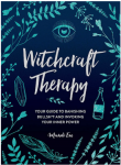 WITCHCRAFT THERAPY: YOUR GUIDE TO BANISHING BULLSH*T AND INVOKING YOUR INNER POW