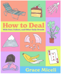 HOW TO DEAL: WITH FEAR, FAILURE, AND OTHER DAILY DREADS